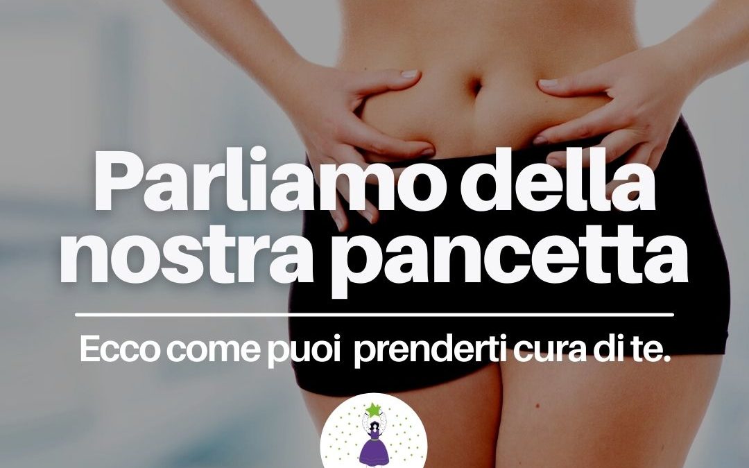 Parliamo della nostra pancetta, e di come dirle addio.