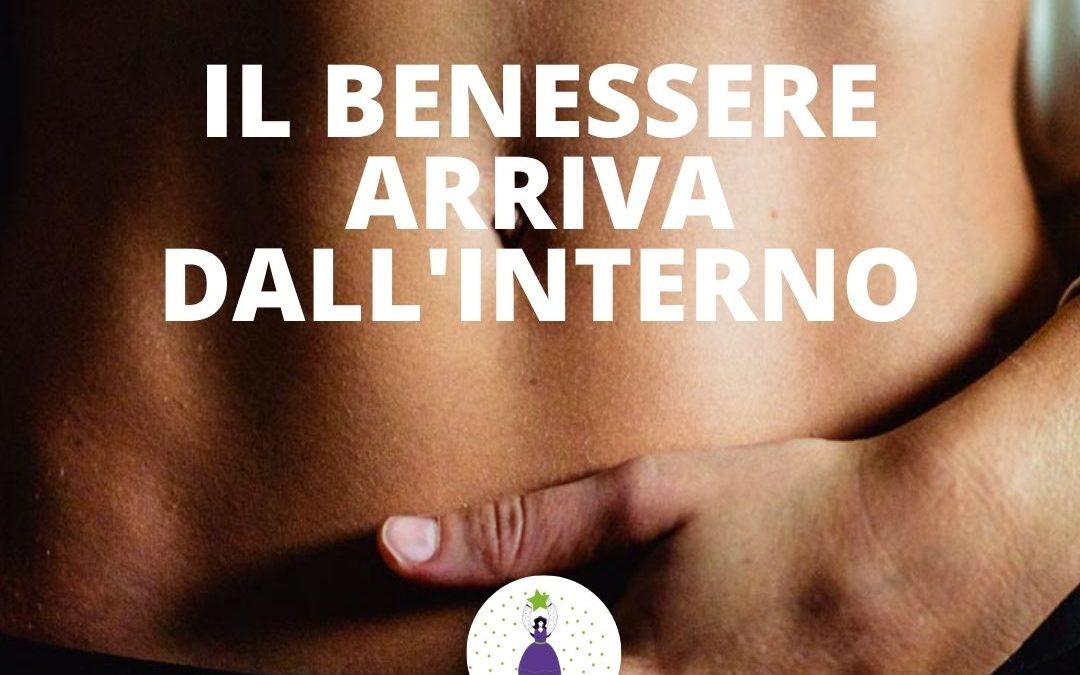 IL BENESSERE ARRIVA DALL’INTERNO